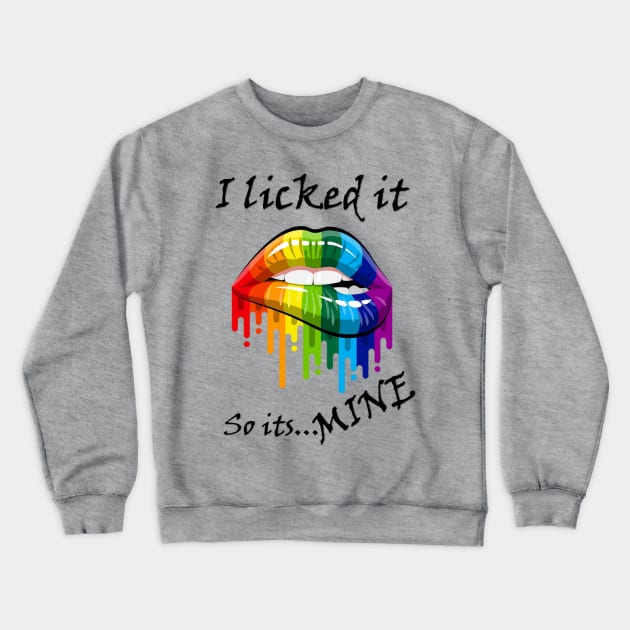 I Licked It Crewneck Sweatshirt by MK+AV25toLife